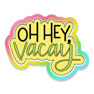 Oh Hey Vacay Cookie Cutter 3D Download