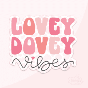 Clipart of the stacked words LOVEY DOVEY vibes one on top of the other with lovey dovey alternating shades of pink and vibes in black with a heart over the i ontop of an offset background with light pink hearts.