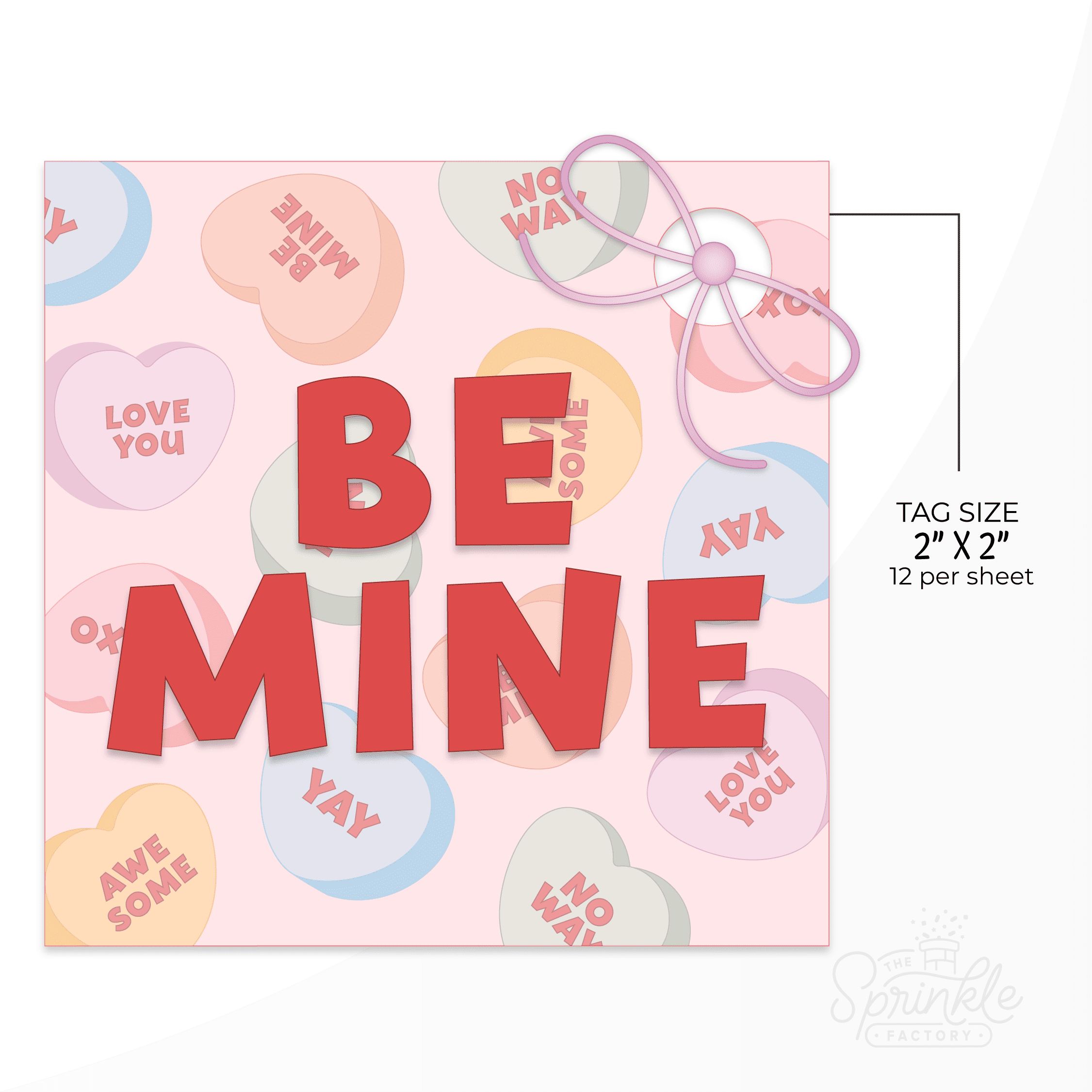 Clipart of a square tag with a hole cut out for a purple bow with a rainbow conversation heart print all over it with pink background and BE MINE written in the middle in bold red letters with size guide.