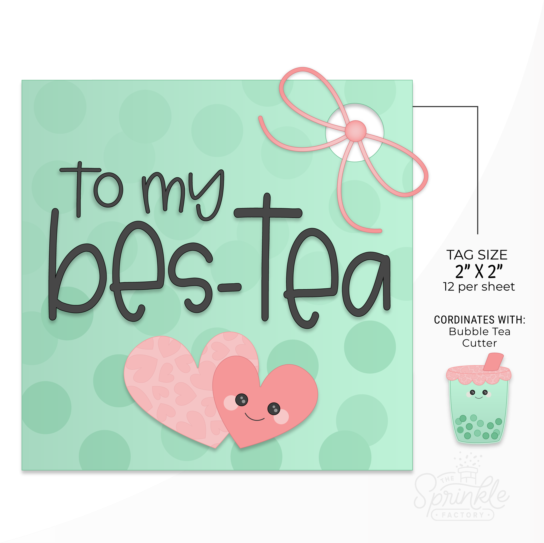Clipart of a square tag with a hole for a pink bow with a green circle print on it with 2 pink hearts and the words to my bes-tea written in black with size guide and a picture of the bubble tea cutter it matches.