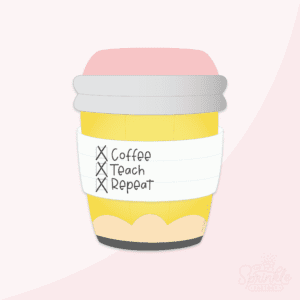 Clipart of a take out coffee cup shaped like a yellow school pencil with a pink top that looks like an eraser, with silver brim and black bottom to look like pencil led with a white paper band around it with blue lines like paper with the text Coffee, Teach, Repeat in black lettering written on it.