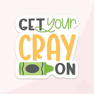 A graphic image of a handwritten get your cray-on with a green crayon on a pink background.