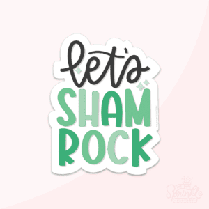 Clipart of the words let's in cursive black lettering and sham - rock stacked in green capital letters.