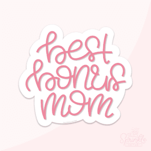 A digital image of a pink handwritten best bonus mom on a pink background.