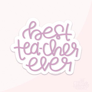 Digital image of the words best tea-cher ever in cursive purple lettering with an offset white background.