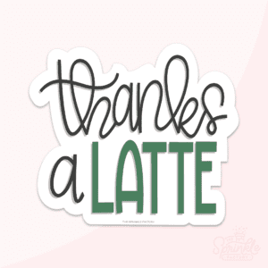 Digital image of text thanks on black cursive lettering above "a" in black and LATTE in green block lettering with an offset white background.