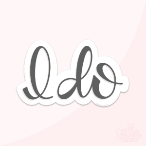 Digital image of a hand letter cursive writing "I Do" in black with an offset white background.